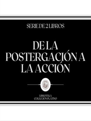 cover image of De la Postergación a la Acción (Serie de 2 libros)